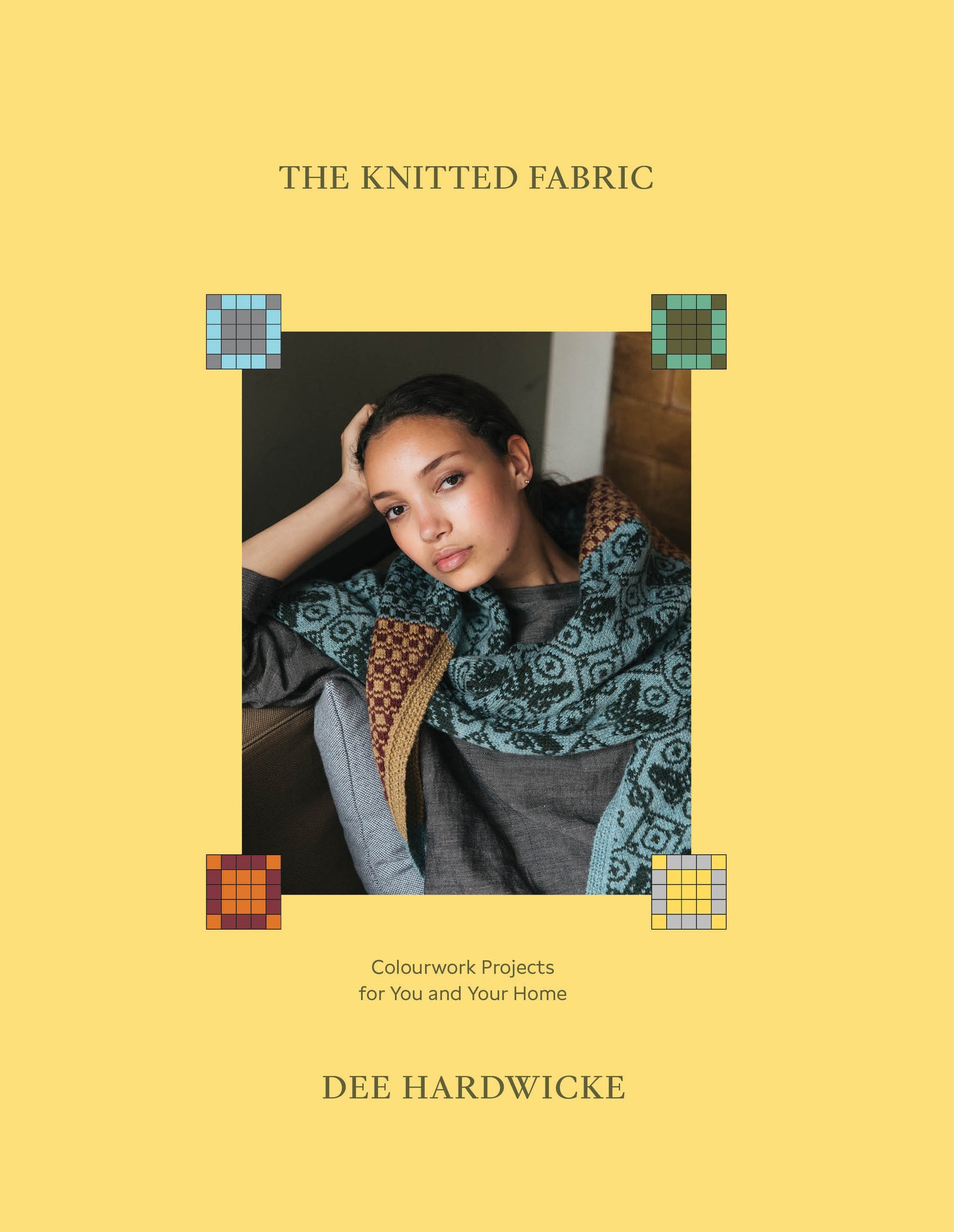The Knitted Fabric: Colourwork Projects For You And Your Home - Dee Hardwicke